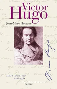 Victor Hugo tome 1. Avant l' exil 1802-1851