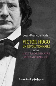 Victor Hugo un révolutionnaire suivi de l' extraordinaire métamorphose