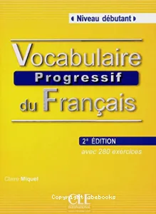 Vocabulaire progresif du français avec 280 exercices niveau débutant 1CD Audio
