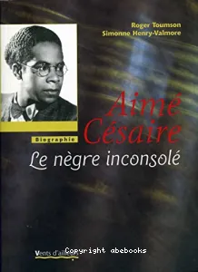 Aimé Césaire le négre inconsolé