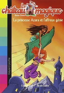 Le château magique: La princesse Azara et l'affreux génie tome 1