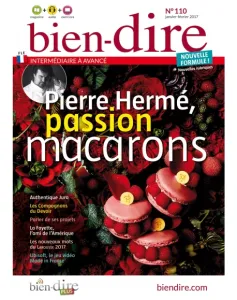 bien-dire, N° 110 - janvier - février 2017 - Pierre Hermé, passion macarons