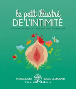 Le petit illustré de l'intimité de la vulve, du vagin, de l'utérus, du clitoris, des règles, etc.