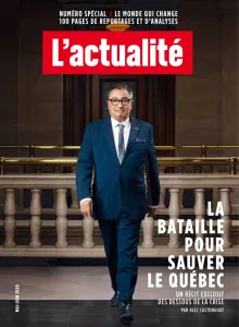 L'actualité, N° 05 - mai - juin - La bataille pour sauver le Québec