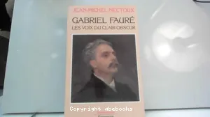 Gabriel Fauré Les voix du clair-obscur