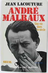 André Malraux une vie dans le siècle